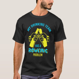 Drinking Team Bowling Problem T-Shirt