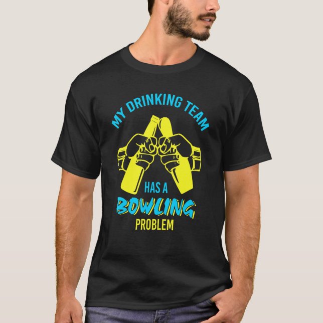 Drinking Team Bowling Problem T-Shirt (Front)
