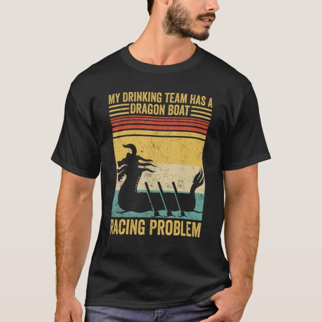 Drinking Team Has A Dragon Boat Racing Problem Rac T-Shirt (Front)