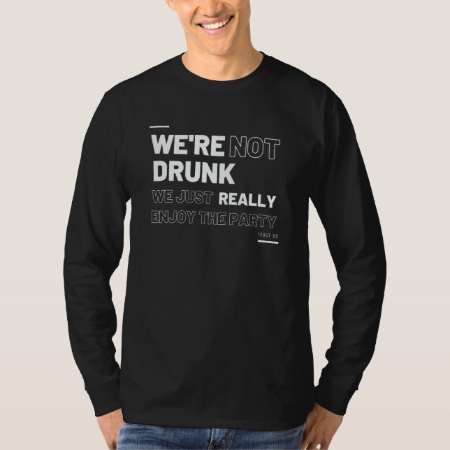 Drinking Team We Drunk Really Matching Best Friend T-Shirt (Front)