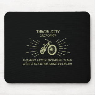 Drinking Town Mountain Biking Problem - Tahoe City Mouse Pad