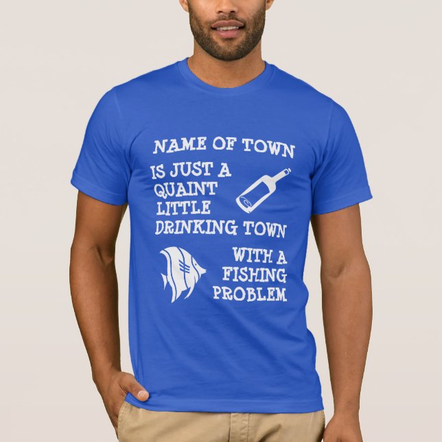 Drinking Town with a Fishing Problem ;-) T-Shirt (Front)
