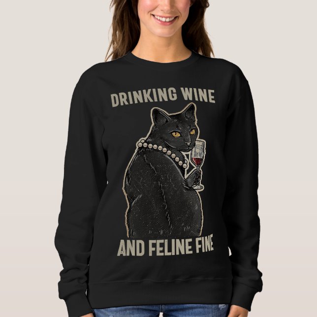 Drinking Wine And Feline Fine Wine Cat Idea Sweatshirt (Front)