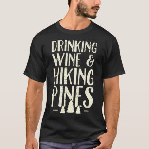 Drinking Wine and hiking pines - Camping T-Shirt
