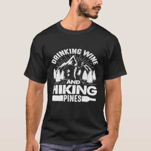 Drinking Wine And Hiking Pines Funny Outdoor Campi T-Shirt