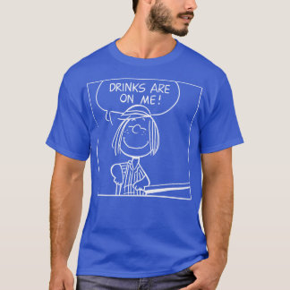 Drinks are on me T-Shirt