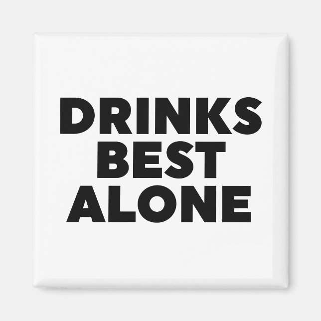 Drinks Best Alone Magnet (Front)