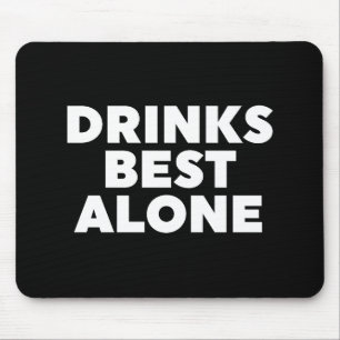 Drinks Best Alone Mouse Pad