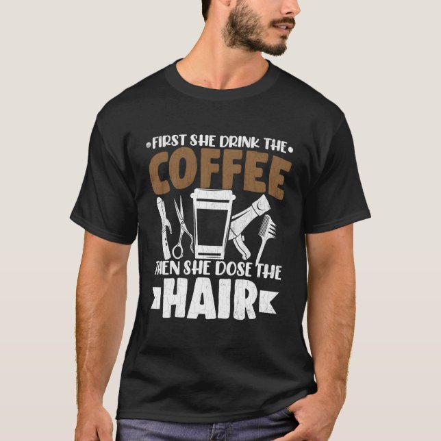Drinks Coffee Then Does Hair Fun Hairdresser Barbe T-Shirt (Front)