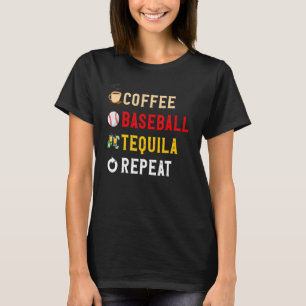 Drinks Lover Funny Coffee, Baseball, Tequila Repea T-Shirt