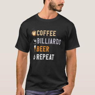 Drinks Lover Funny Coffee, Billiards, Beer Repeat  T-Shirt