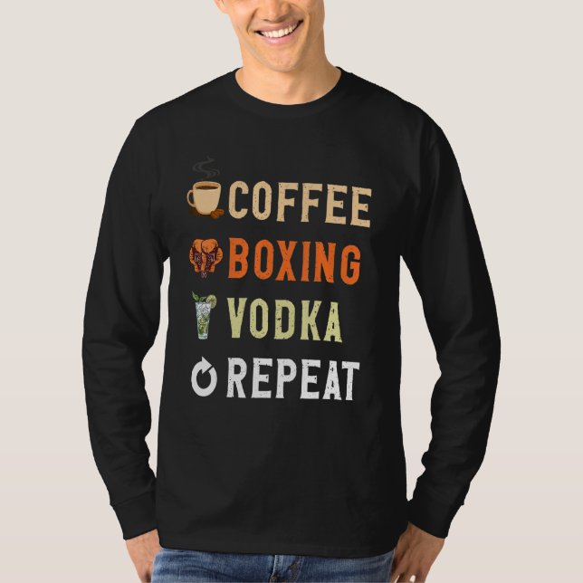 Drinks Lover Funny Coffee, Boxing, Vodka Repeat No T-Shirt (Front)