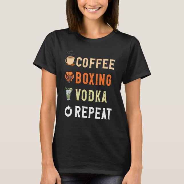 Drinks Lover Funny Coffee, Boxing, Vodka Repeat No T-Shirt (Front)