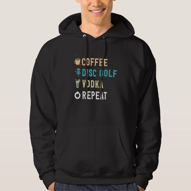 Drinks Lover Funny Coffee, Disc Golf, Vodka Repeat Hoodie (Front)
