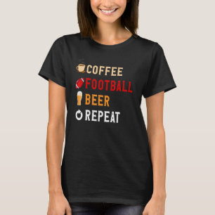 Drinks Lover Funny Coffee, Football, Beer Repeat N T-Shirt