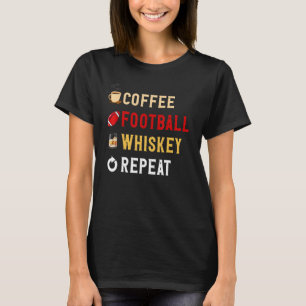 Drinks Lover Funny Coffee, Football, Whiskey Repea T-Shirt