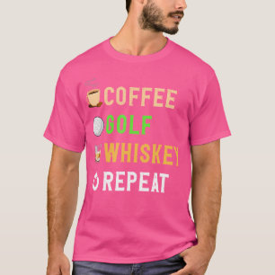 Drinks Lover Funny Coffee Golf Whiskey Repeat T-Shirt