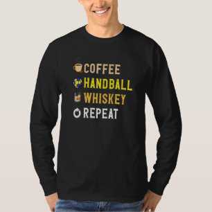 Drinks Lover Funny Coffee, Handball, Whiskey Repea T-Shirt