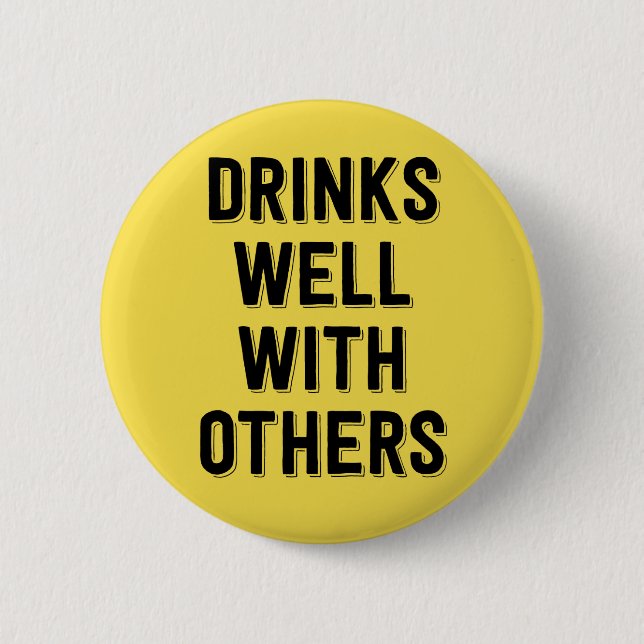 Drinks Well With Others. 6 Cm Round Badge (Front)