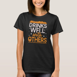 Drinks Well With Others Alcohol Drinker Drinking P T-Shirt