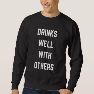 Drinks Well With Others Casual Alcohol Drink Sweatshirt