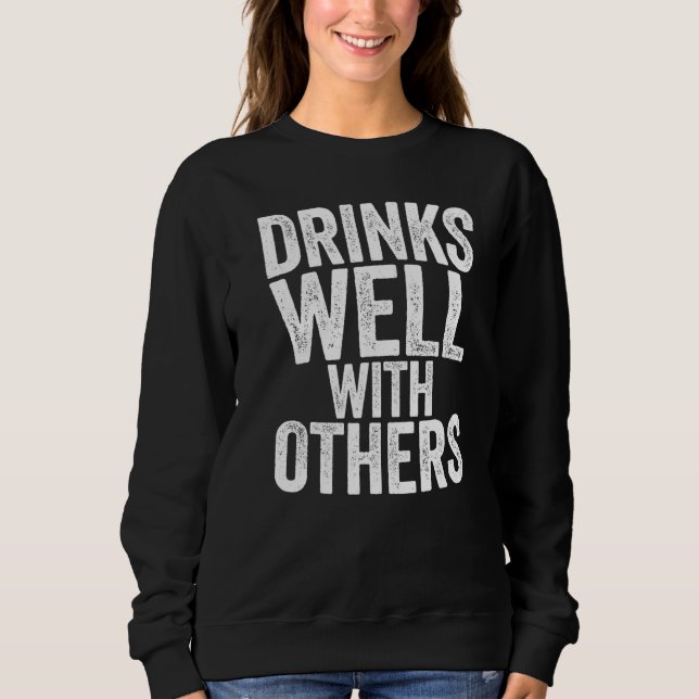 Drinks Well With Others   Drinking Sweatshirt (Front)