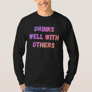 Drinks well with others sarcastic rude  sayings T-Shirt