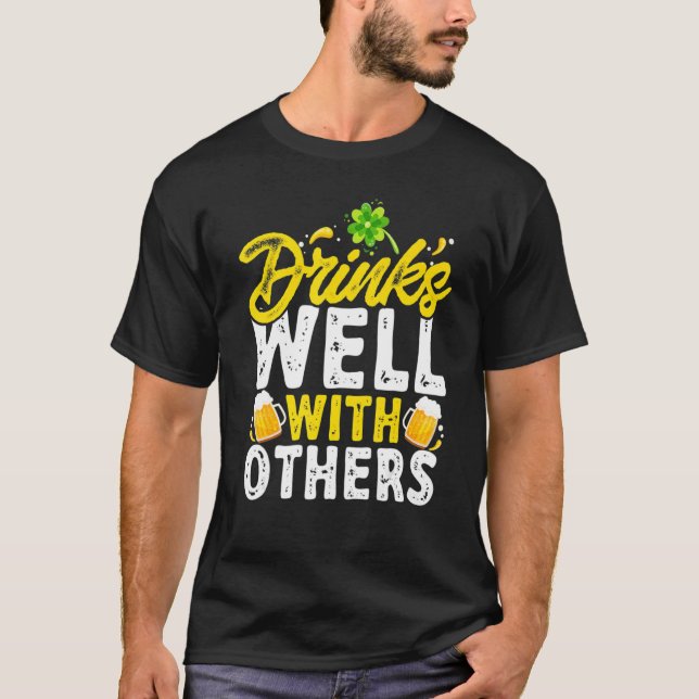 Drinks Well With Others St. Patrick's Day Drunk Be T-Shirt (Front)