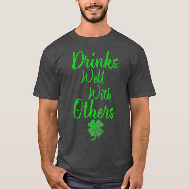 Drinks Well With Others  St Patricks Day T-Shirt (Front)