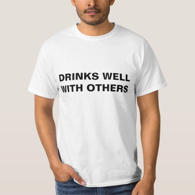 DRINKS WELL WITH OTHERS T-Shirt (Front)