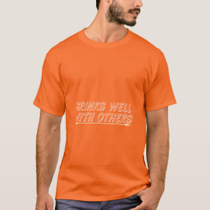 Drinks Well With Others T-Shirt