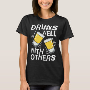 Drinks Well With Others Tequila Alcohol Drink T-Shirt