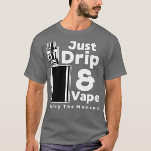 DRIP AND VAPE T-Shirt