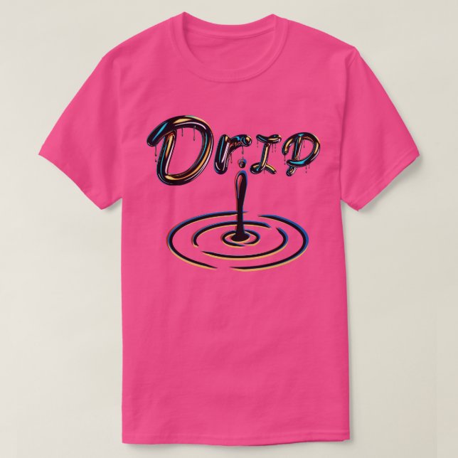 DRIP DRIP DROP T-Shirt (Design Front)