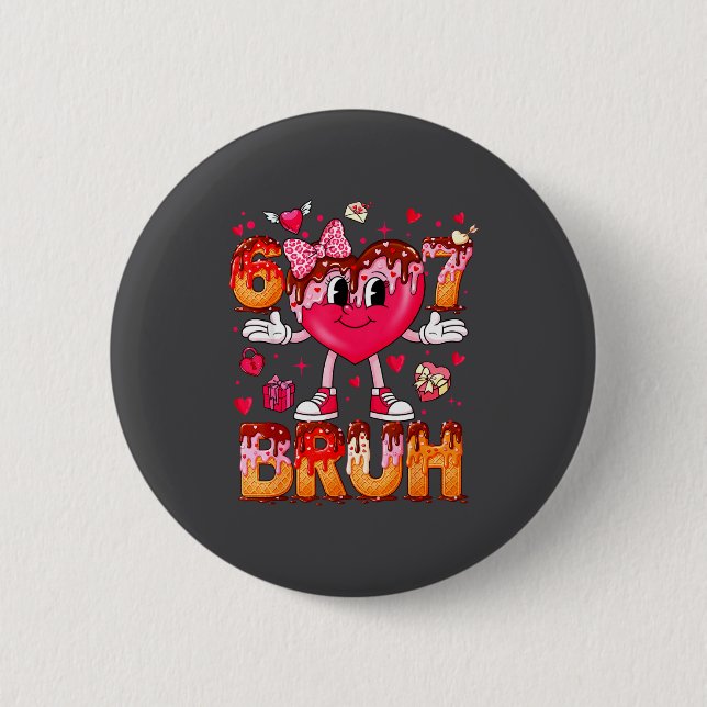 Drip Ice Cream Heart 67 Valentines Bruh Six Seven  6 Cm Round Badge (Front)