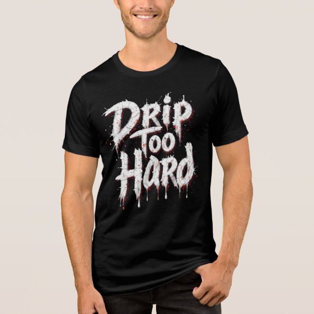 "Drip Too Hard - Bold Luxury Streetwear Fashion T- Tri-Blend Shirt (Front)