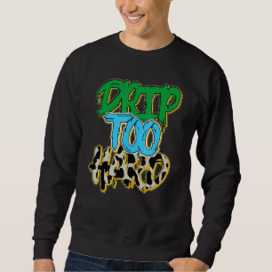 Drip Too Hard Chunky Dunky Sweatshirt