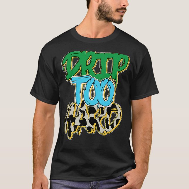 Drip Too Hard Chunky Dunky T-Shirt (Front)