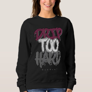 Drip Too Hard Og Bordeaux 1s Matching Sweatshirt