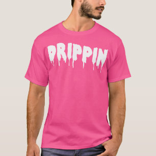 Drippin T Shirt For Hip Hop Lovers Rap Dripping Sa