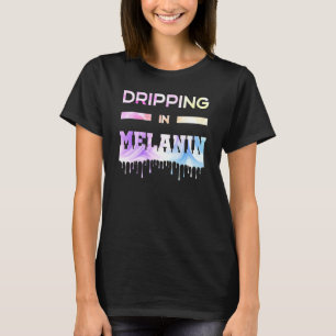 Dripping In Melanin African Race American Afro Her T-Shirt