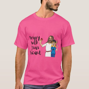 Drippy With Jesus Podcast T-Shirt