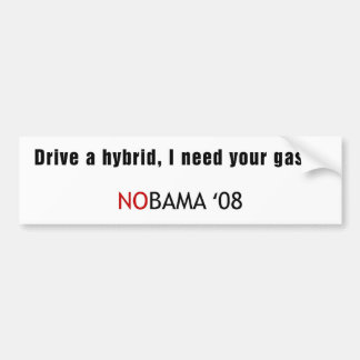 Drive a hyrbrid, I need your gas... Bumper Sticker