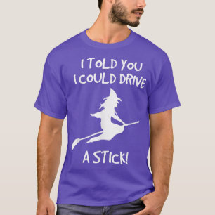 Drive A Stick; Funny Halloween Witch T 710 T-Shirt