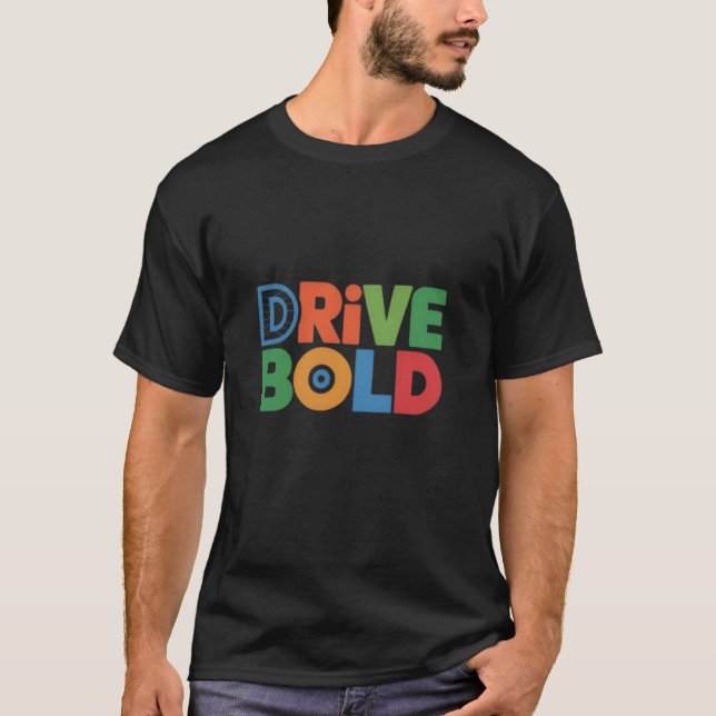 Drive Bold T-Shirt Powerful Style for Men Drivers (Front)