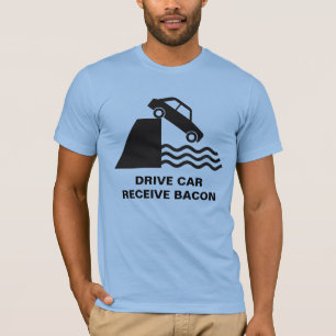 Drive Car - Receive Bacon T-Shirt