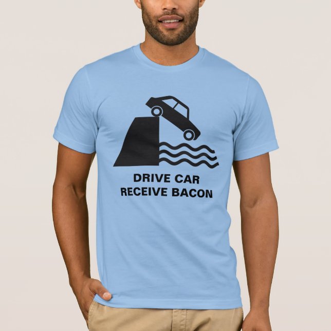 Drive Car - Receive Bacon T-Shirt (Front)