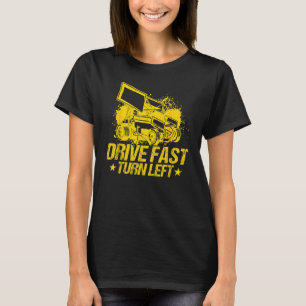 Drive Fast Turn Left Dirt Track Race Truck Sprint  T-Shirt