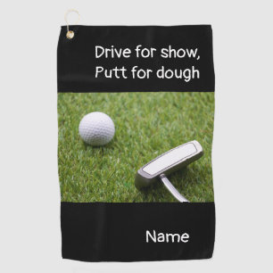 Drive for show, Putt for dough Golf Towel