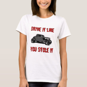 Drive it like you stole it - hot rod T-Shirt